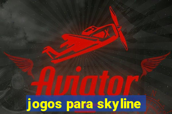 jogos para skyline